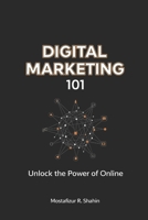 Digital Marketing 101: Unlock the Power of Online B0FRYTDYWD Book Cover