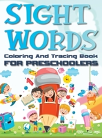 Sight Words Coloring And Tracing Book For Preschoolers: Basic Activity Workbook for Beginning Readers Easy Write Learn Practice Pages Hardback 8395766815 Book Cover