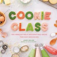 Cookie Class: 120 Irresistible Decorating Ideas for Any Occasion 0062898485 Book Cover