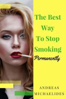 The Best Way To Stop Smoking Permanently 996327725X Book Cover