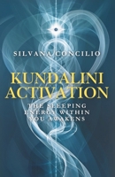 Kundalini Activation: The Sleeping Energy Within You Awakens B0F5MSMYQJ Book Cover
