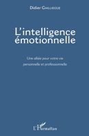 L'intelligence émotionnelle: Une alliée pour votre vie personnelle et professionnelle (French Edition) 234308839X Book Cover