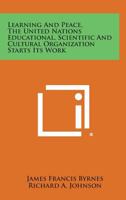 Learning and Peace, the United Nations Educational, Scientific and Cultural Organization Starts Its Work 1258755890 Book Cover