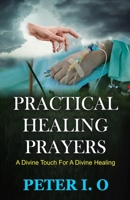 Practical Healing Prayers: A Divine Touch For A Divine Healing B08ZBJF3FC Book Cover