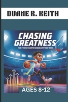 CHASING GREATNESS :THE TYRESE MARTIN BIOGRAPHY FOR KIDS. AGES 8-12: THE INSPIRING JOURNEY OF A BASKETBALL SUPERSTAR B0DPLHZD1B Book Cover