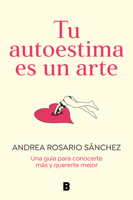Tu autoestima es un arte: Una guía para conocerte más y quererte mejor 8466675078 Book Cover