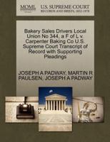 Bakery Sales Drivers Local Union No 344, a F of L v. Carpenter Baking Co U.S. Supreme Court Transcript of Record with Supporting Pleadings 1270321250 Book Cover