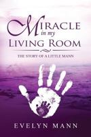 Miracle in My Living Room: The Story of a Little Mann 0998394408 Book Cover