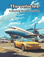 The Vehicles: Coloring book for kids B0CKB3PZXG Book Cover