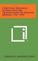 Christian Heinrich Schmid And His Translations Of English Dramas 1767-1789 1432629042 Book Cover