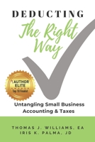 Deducting The Right Way: Untangling Small Business Accounting & Taxes B084DGFMS8 Book Cover
