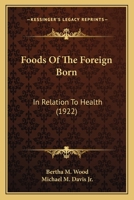 Foods of the Foreign Born: In Relation to Health (1922) 1164648888 Book Cover