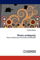 Photo ambiguity: Ways of reading quasi-documentary photographs 3838370597 Book Cover