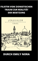 FiLiSTiN Vom zionistischen Traum zur Realität der Besatzung: Dieses Buch befasst sich mit der Zukunft des freien Palästina; Wir widmen es palästinensischen Kindern. B096VP5HT9 Book Cover