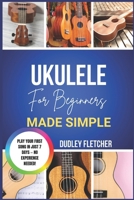ukulele for beginners made simple: A Step-By-Step Guide To Play Easy Songs, Master Chords & Strumming Patterns The Ultimate Beginner’s Handbook to Start Playing Ukulele with Confidence B0GXPHGCW1 Book Cover