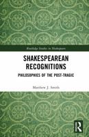 Shakespearean Recognitions: Philosophies of the Post-Tragic (Routledge Studies in Shakespeare) 1041337817 Book Cover
