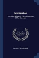 Immigration: 20th Joint Debate for the Championship of the University 1377157377 Book Cover