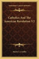 Catholics And The American Revolution V2 1428628444 Book Cover