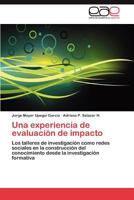Una experiencia de evaluación de impacto: Los talleres de investigación como redes sociales en la construcción del conocimiento desde la investigación formativa 3659014591 Book Cover