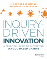 Inquiry-Driven Innovation: A Practical Guide to Supporting School-Based Change 1119675359 Book Cover