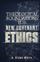 Theological Foundations for New Covenant Ethics 1928965555 Book Cover