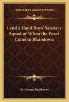 The LEND-A-HAND BOYS SANITARY SQUAD or When the Fever Came to Blairstown. Lend-A-Hand Boys Series #2. 1162771402 Book Cover