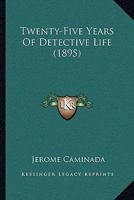 Twenty-Five Years Of Detective Life (1895) 1240144520 Book Cover