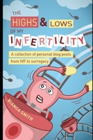 The Highs & Lows of My Infertility: A Collection of Personal Blog Posts from IVF to Surrogacy 1081476192 Book Cover