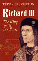 Richard III: The King in the Car Park 1445644797 Book Cover
