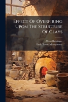 Effect Of Overfiring Upon The Structure Of Clays... 1271313944 Book Cover