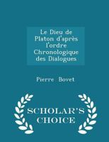 Le Dieu de Platon D'après L'ordre Chronologique des Dialogues 1017541884 Book Cover