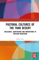 Pastoral Cultures of the Thar Desert: Resilience, Adaptations and Innovations in Western Rajasthan 1041139802 Book Cover