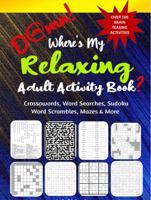 D@mn! Where's My Relaxing Adult Activity Book?: Over 100 Brain Teasing Activities; Crosswords, Sudoku, Word Search, many more for Adults and Seniors to Relax and Relieve Stress 1959496034 Book Cover