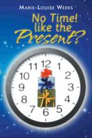 No Time! Like the Present? 1496990072 Book Cover