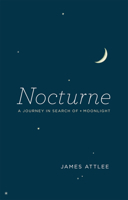 Nocturne: A Journey in Search of Moonlight 0226030962 Book Cover