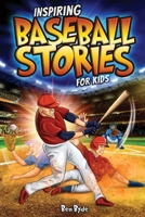Inspiring Baseball Stories for Kids: 14 Incredible Baseball Tales with Lessons in Courage & Mental Toughness for Young Sports Fans 1922590614 Book Cover