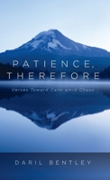 Patience, Therefore: Verses Toward Calm amid Chaos 1666753971 Book Cover