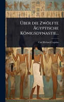 Ã ber die Zwölfte Ã gyptische Königsdynastie... (German Edition) 102493313X Book Cover