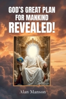 God's Great Plan for Mankind - Revealed! 1764206827 Book Cover
