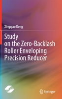 Study on the Zero-Backlash Roller Enveloping Precision Reducer 9811651523 Book Cover