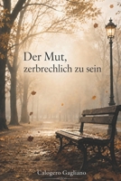 Der Mut, zerbrechlich zu sein: Gedanken und Lebensfragmente (German Edition) B0F137R2XX Book Cover