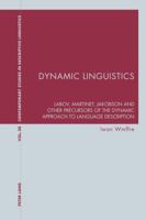 Dynamic Linguistics: Labov, Martinet, Jakobson and Other Precursors of the Dynamic Approach to Language Description 3034317050 Book Cover