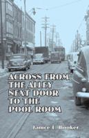 Across From The Alley Next Door To The Pool Room 1587902168 Book Cover