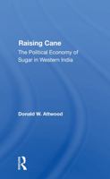 Raising Cane: The Political Economy of Sugar in Western India 0367284979 Book Cover