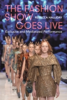 The Fashion Show Goes Live: Exclusive and Mediatized Performance 1350226351 Book Cover