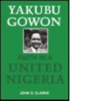 Yakubu Gowon: Faith in the United Nigeria 0714632864 Book Cover