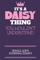 It's A Daisy Thing You Wouldn't Understand Small (6x9) Journal/Diary: A cute notebook or notepad to write in for any book lovers, doodle writers and budding authors! 1706109598 Book Cover