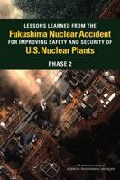 Lessons Learned from the Fukushima Nuclear Accident for Improving Safety and Security of U.S. Nuclear Plants: Phase 2 0309388880 Book Cover