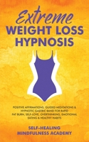 Extreme Weight Loss Hypnosis: Positive Affirmations, Guided Meditations & Hypnotic Gastric Band For Rapid Fat Burn, Self-Love, Overthinking, Emotional Eating & Healthy Habits 1801348987 Book Cover