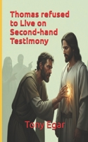 Thomas refused to Live on Second-hand Testimony B0FXGF68ZD Book Cover